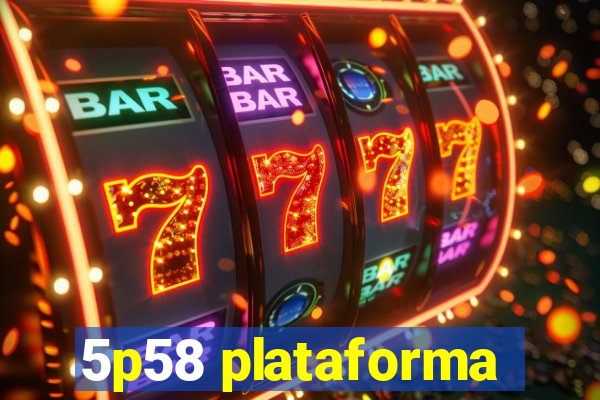 5p58 plataforma